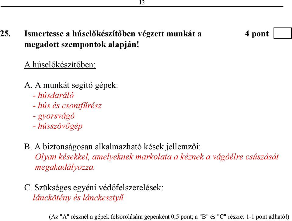 A biztonságosan alkalmazható kések jellemzıi: Olyan késekkel, amelyeknek markolata a kéznek a vágóélre csúszását