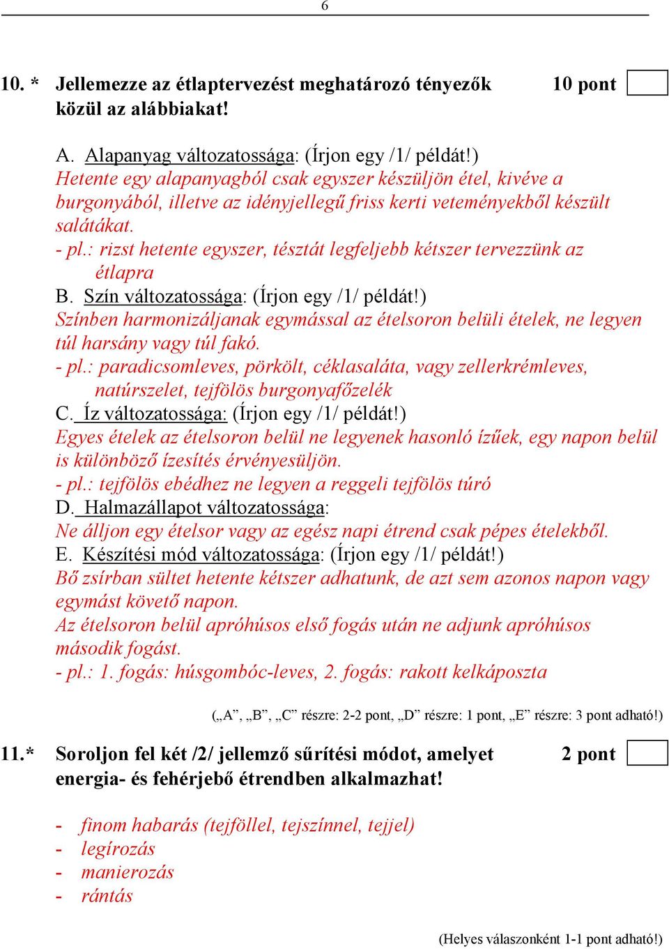 : rizst hetente egyszer, tésztát legfeljebb kétszer tervezzünk az étlapra B. Szín változatossága: (Írjon egy /1/ példát!