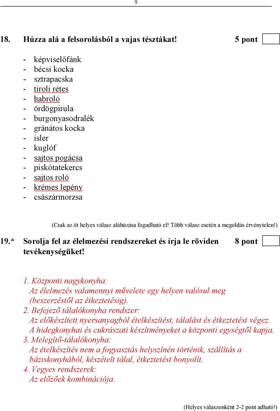 lepény - császármorzsa (Csak az öt helyes válasz aláhúzása fogadható el! Több válasz esetén a megoldás érvénytelen!) 19.