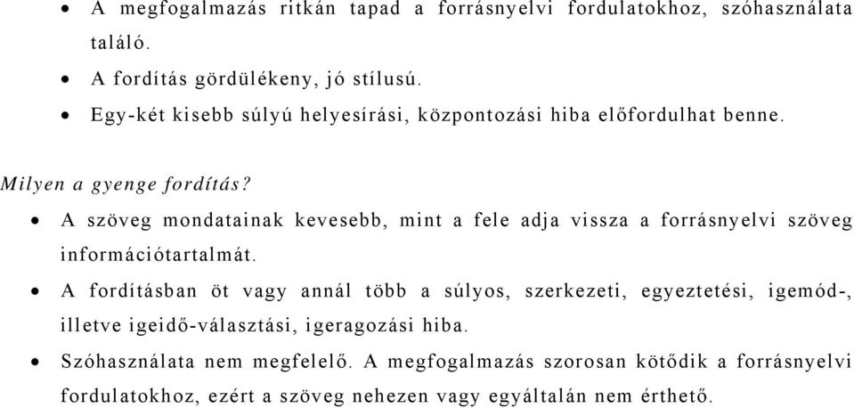 A szöveg mondatainak kevesebb, mint a fele adja vissza a forrásnyelvi szöveg információtartalmát.