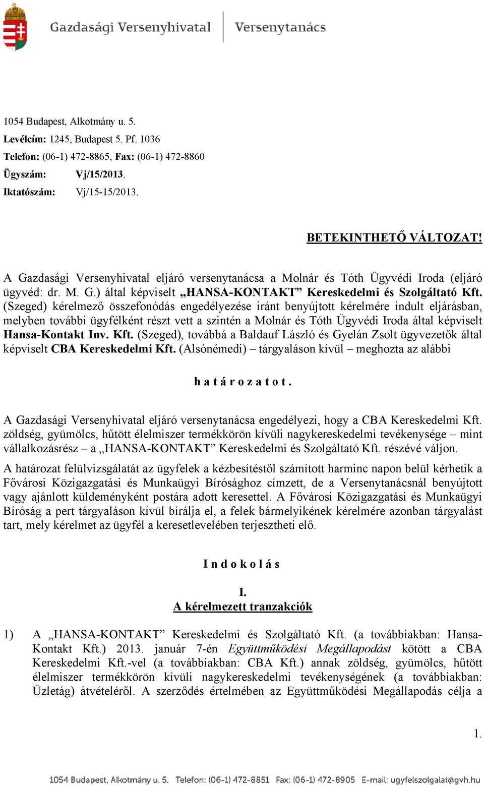 (Szeged) kérelmező összefonódás engedélyezése iránt benyújtott kérelmére indult eljárásban, melyben további ügyfélként részt vett a szintén a Molnár és Tóth Ügyvédi Iroda által képviselt