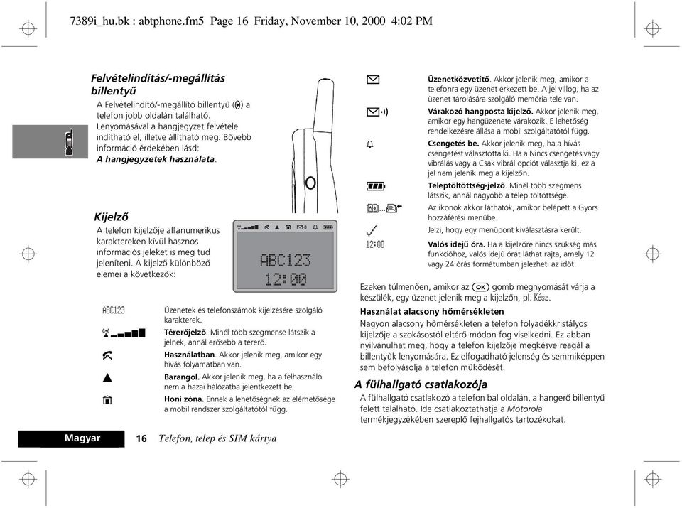 Kijelzõ A telefon kijelzõje alfanumerikus karaktereken kívül hasznos információs jeleket is meg tud jeleníteni.