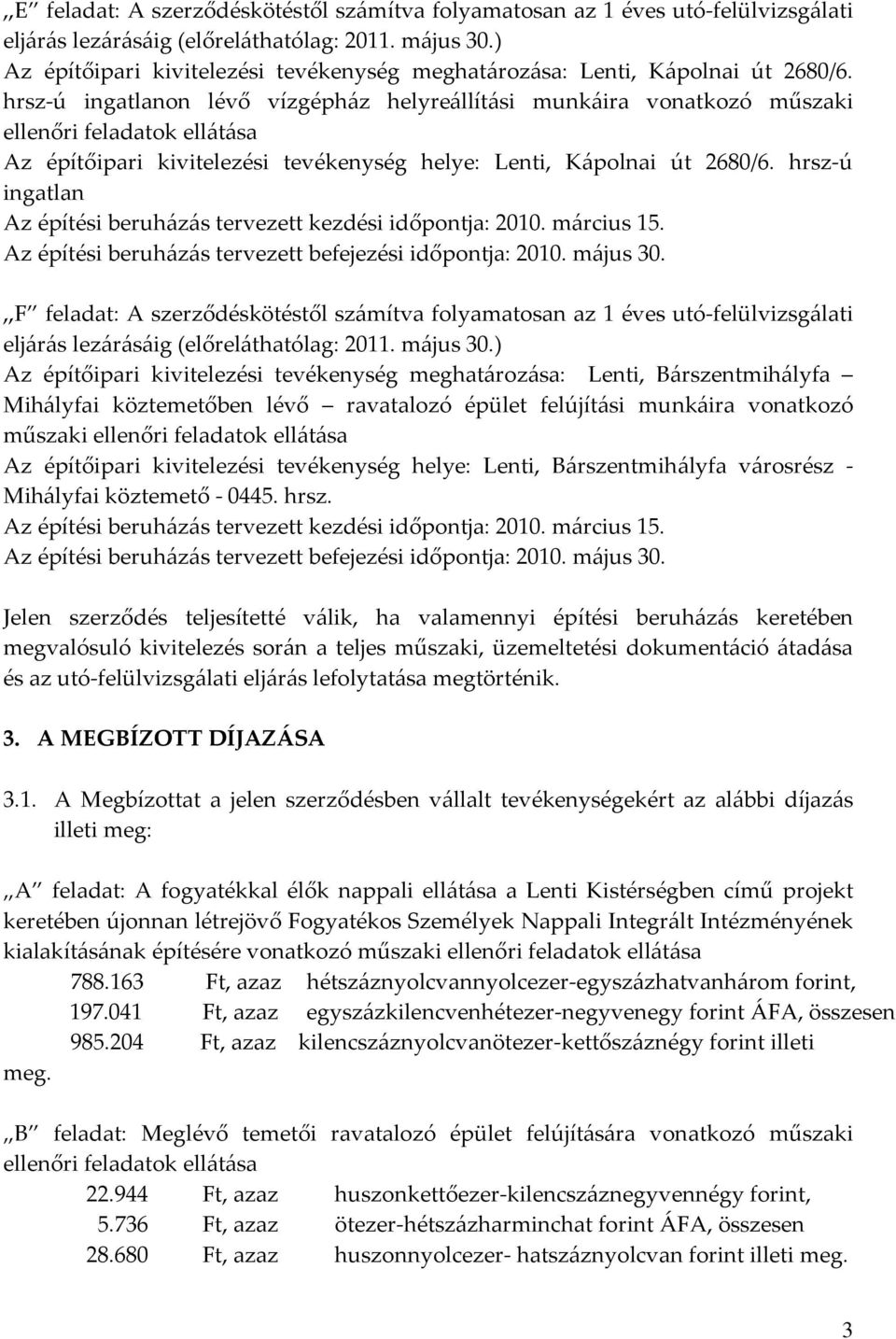 hrsz-ú ingatlanon lévő vízgépház helyreállítási munkáira vonatkozó műszaki ellenőri feladatok ellátása Az építőipari kivitelezési tevékenység helye: Lenti, Kápolnai út 2680/6.