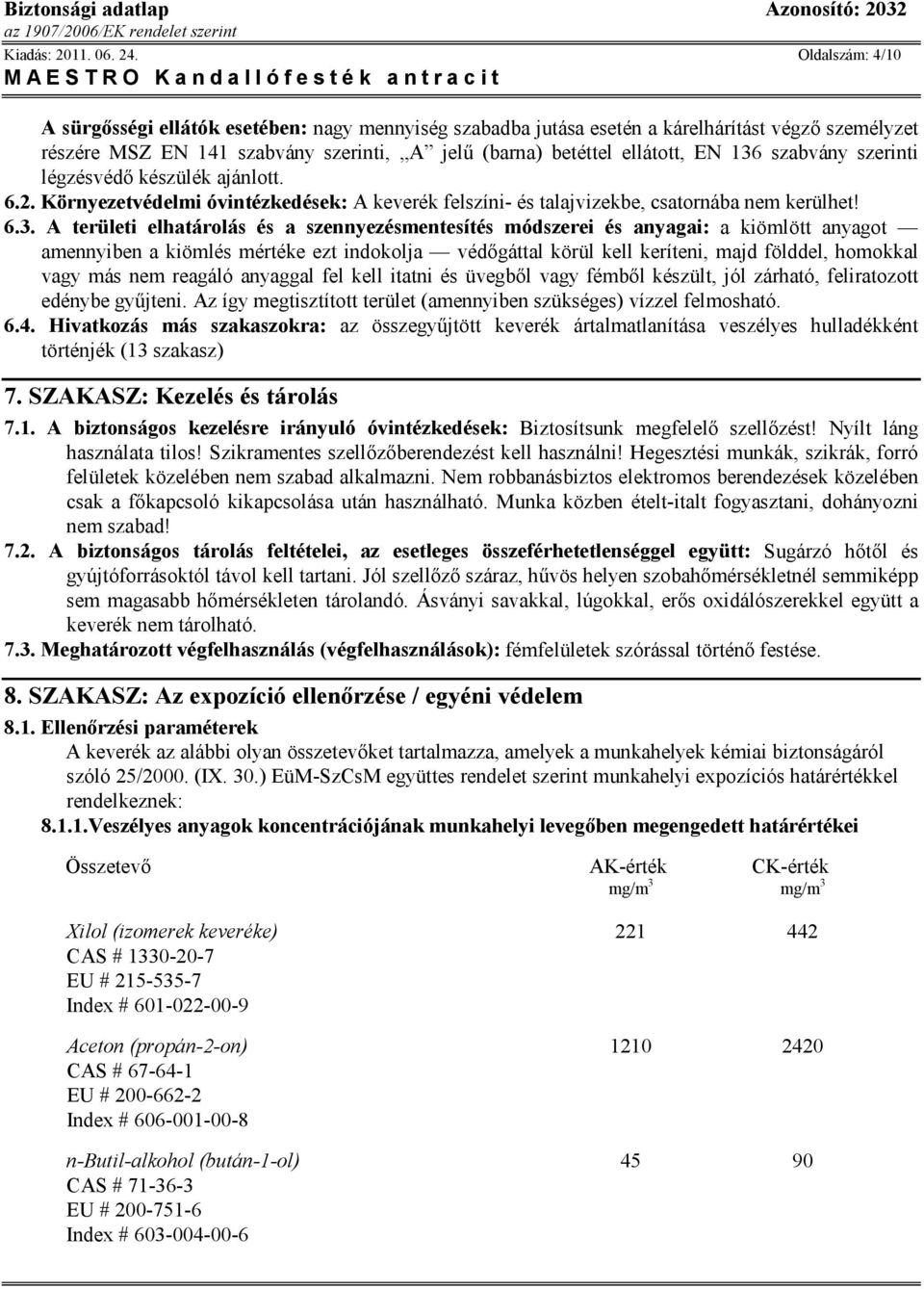 szabvány szerinti légzésvédő készülék ajánlott. 6.2. Környezetvédelmi óvintézkedések: A keverék felszíni- és talajvizekbe, csatornába nem kerülhet! 6.3.