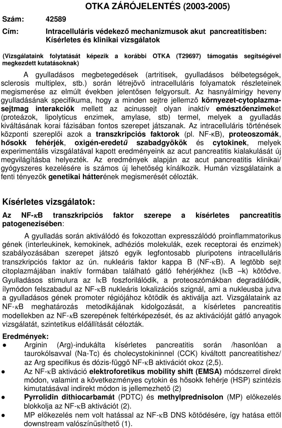 ) során létrejövő intracelluláris folyamatok részleteinek megismerése az elmúlt években jelentősen felgyorsult.