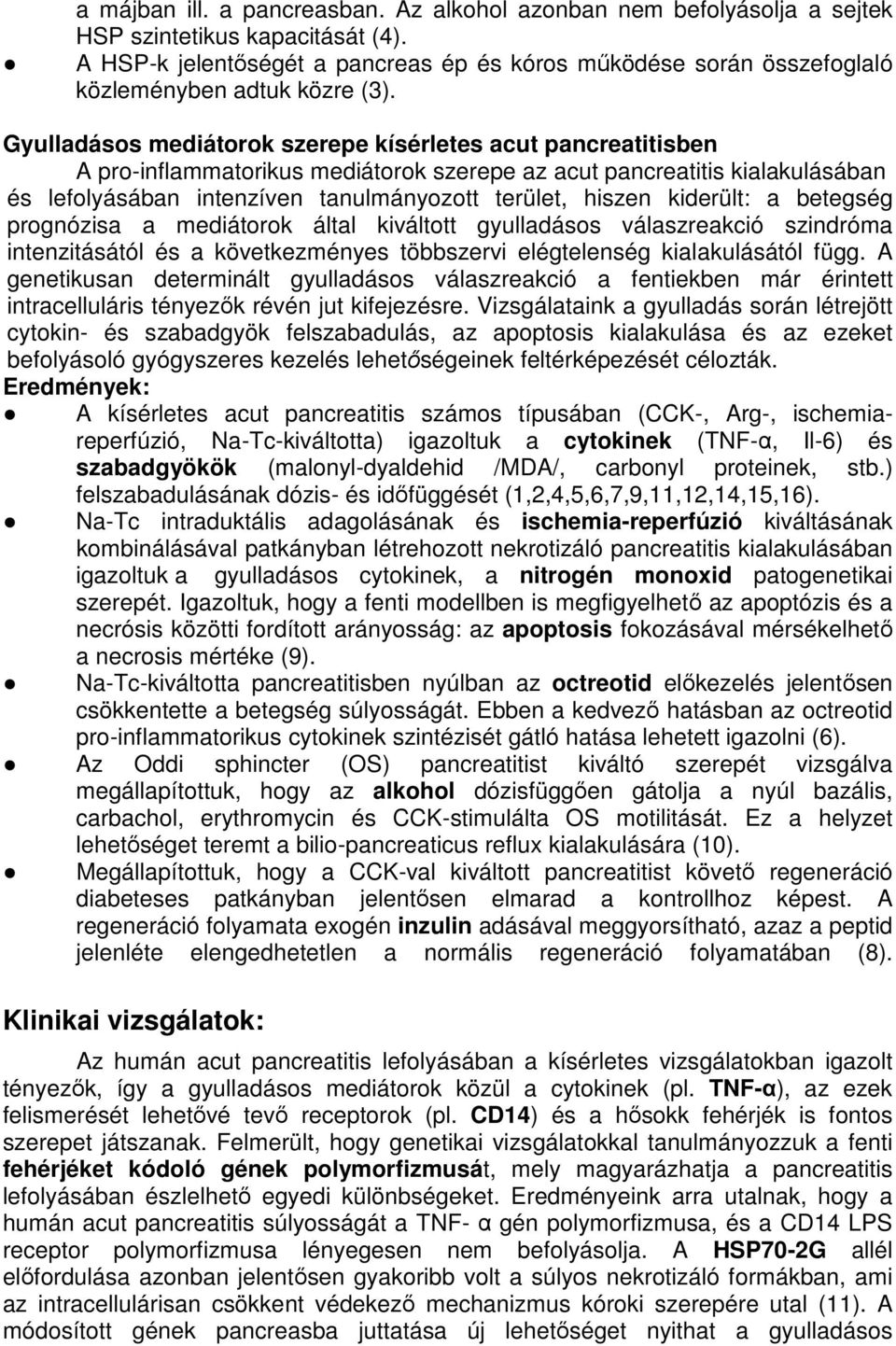 Gyulladásos mediátorok szerepe kísérletes acut pancreatitisben A pro-inflammatorikus mediátorok szerepe az acut pancreatitis kialakulásában és lefolyásában intenzíven tanulmányozott terület, hiszen