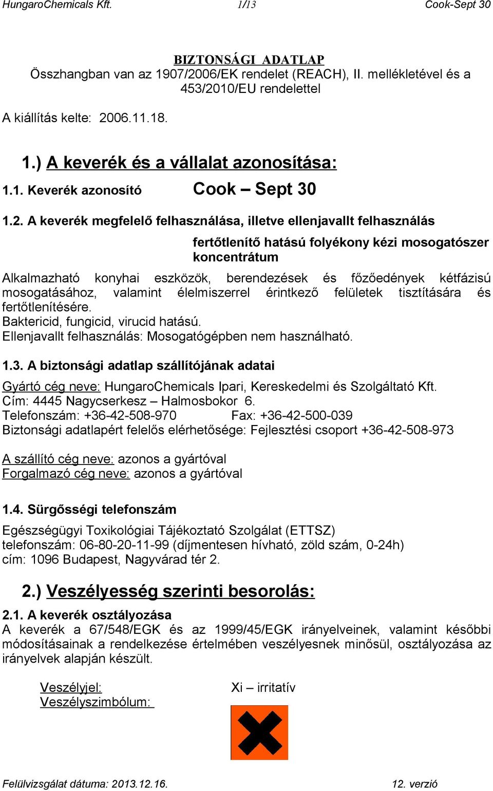 A keverék megfelelő felhasználása, illetve ellenjavallt felhasználás fertőtlenítő hatású folyékony kézi mosogatószer koncentrátum Alkalmazható konyhai eszközök, berendezések és főzőedények kétfázisú