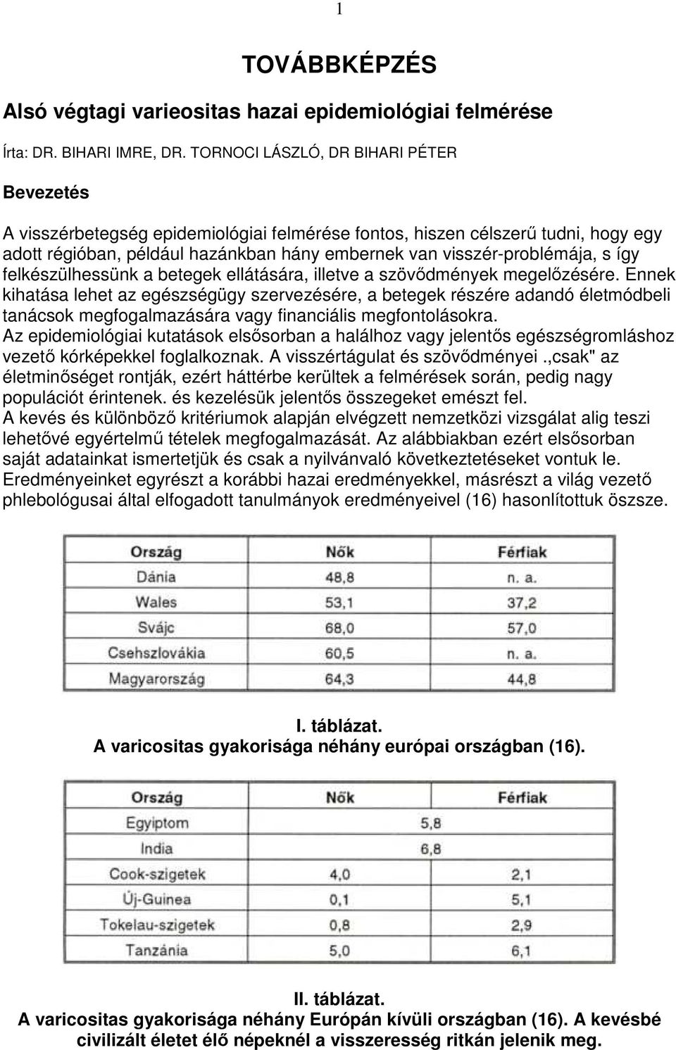 így felkészülhessünk a betegek ellátására, illetve a szövıdmények megelızésére.