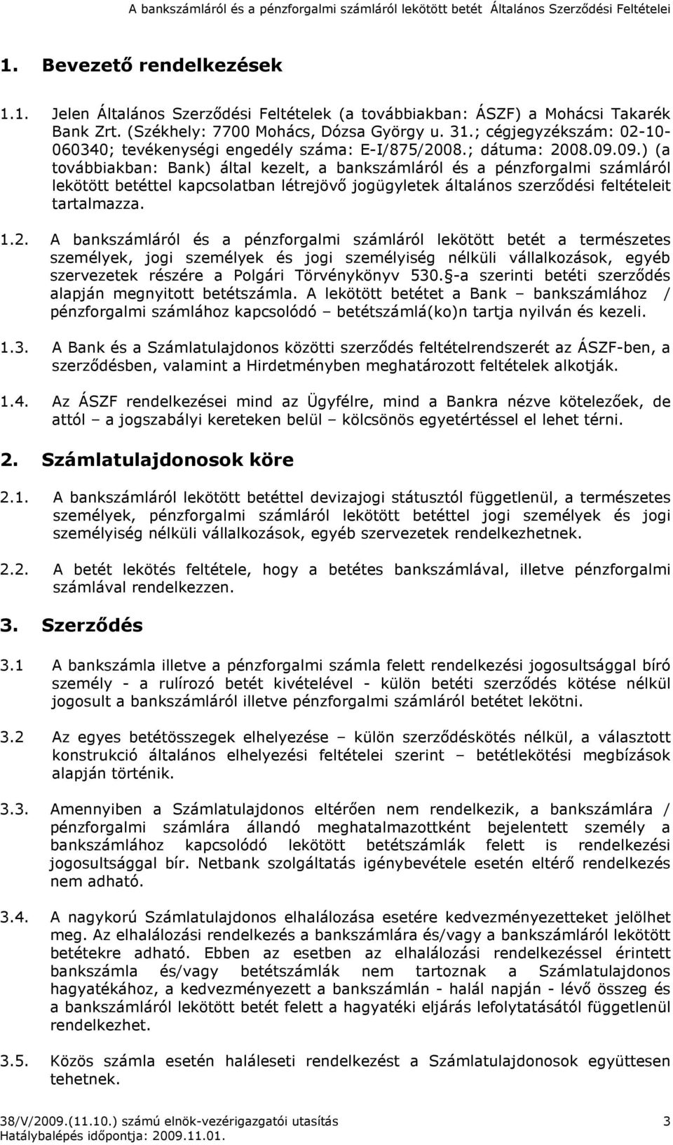 09.) (a továbbiakban: Bank) által kezelt, a bankszámláról és a pénzforgalmi számláról lekötött betéttel kapcsolatban létrejövı jogügyletek általános szerzıdési feltételeit tartalmazza. 1.2.