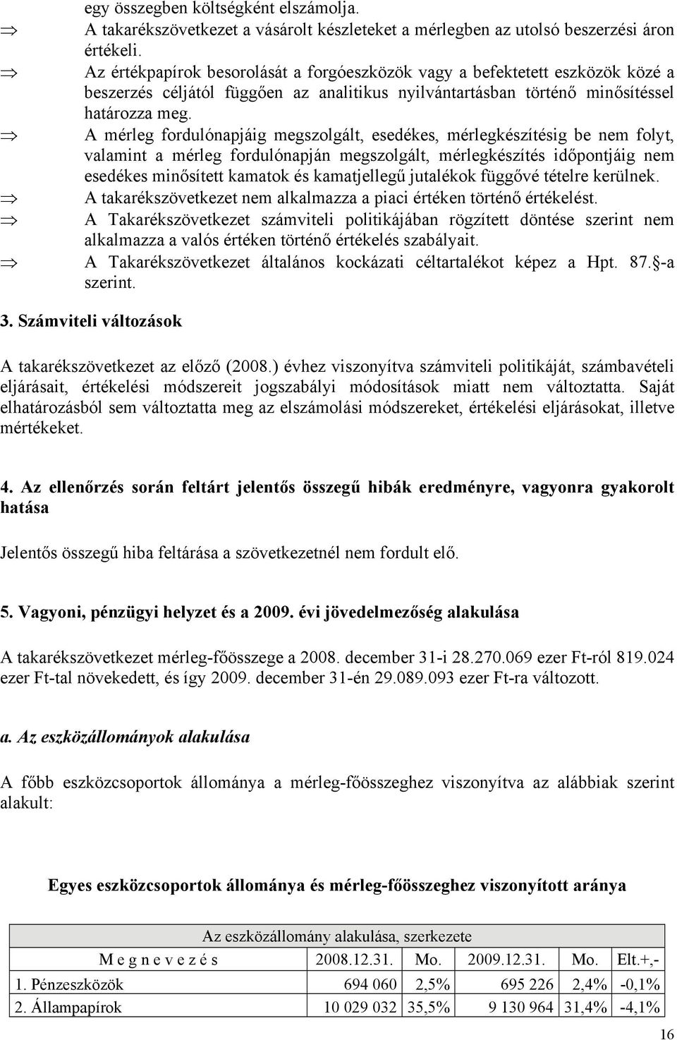 A mérleg fordulónapjáig megszolgált, esedékes, mérlegkészítésig be nem folyt, valamint a mérleg fordulónapján megszolgált, mérlegkészítés időpontjáig nem esedékes minősített kamatok és kamatjellegű