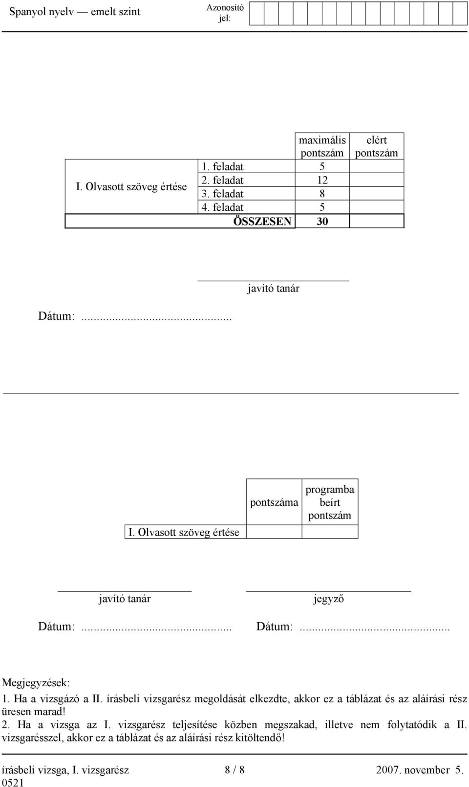 írásbeli vizsgarész megoldását elkezdte, akkor ez a táblázat és az aláírási rész üresen marad! 2. Ha a vizsga az I.