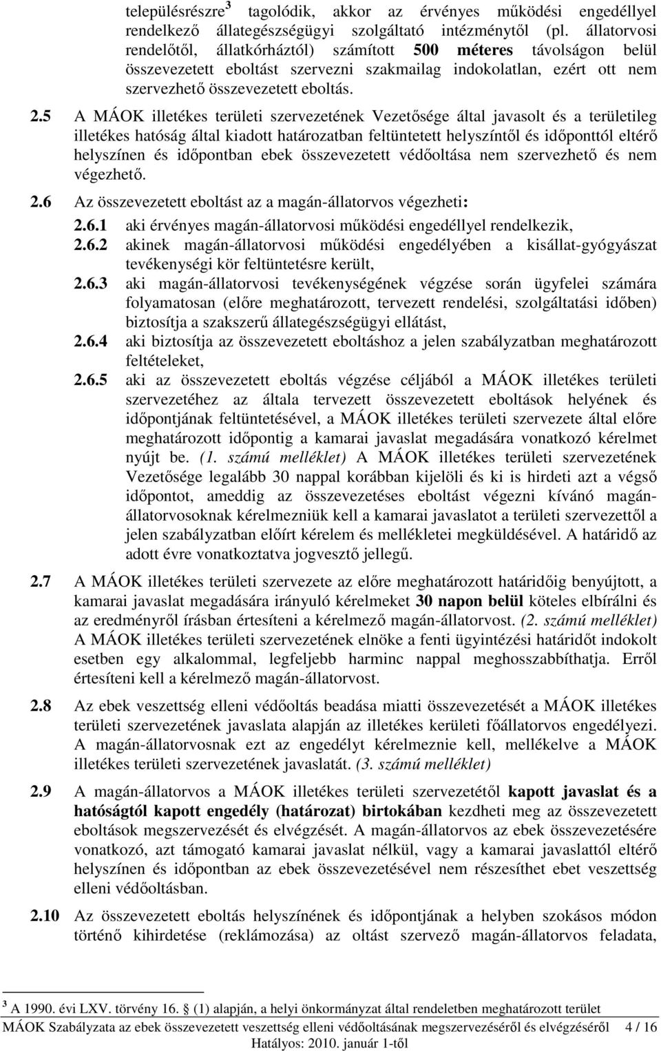 5 A MÁOK illetékes területi szervezetének Vezetősége által javasolt és a területileg illetékes hatóság által kiadott határozatban feltüntetett helyszíntől és időponttól eltérő helyszínen és