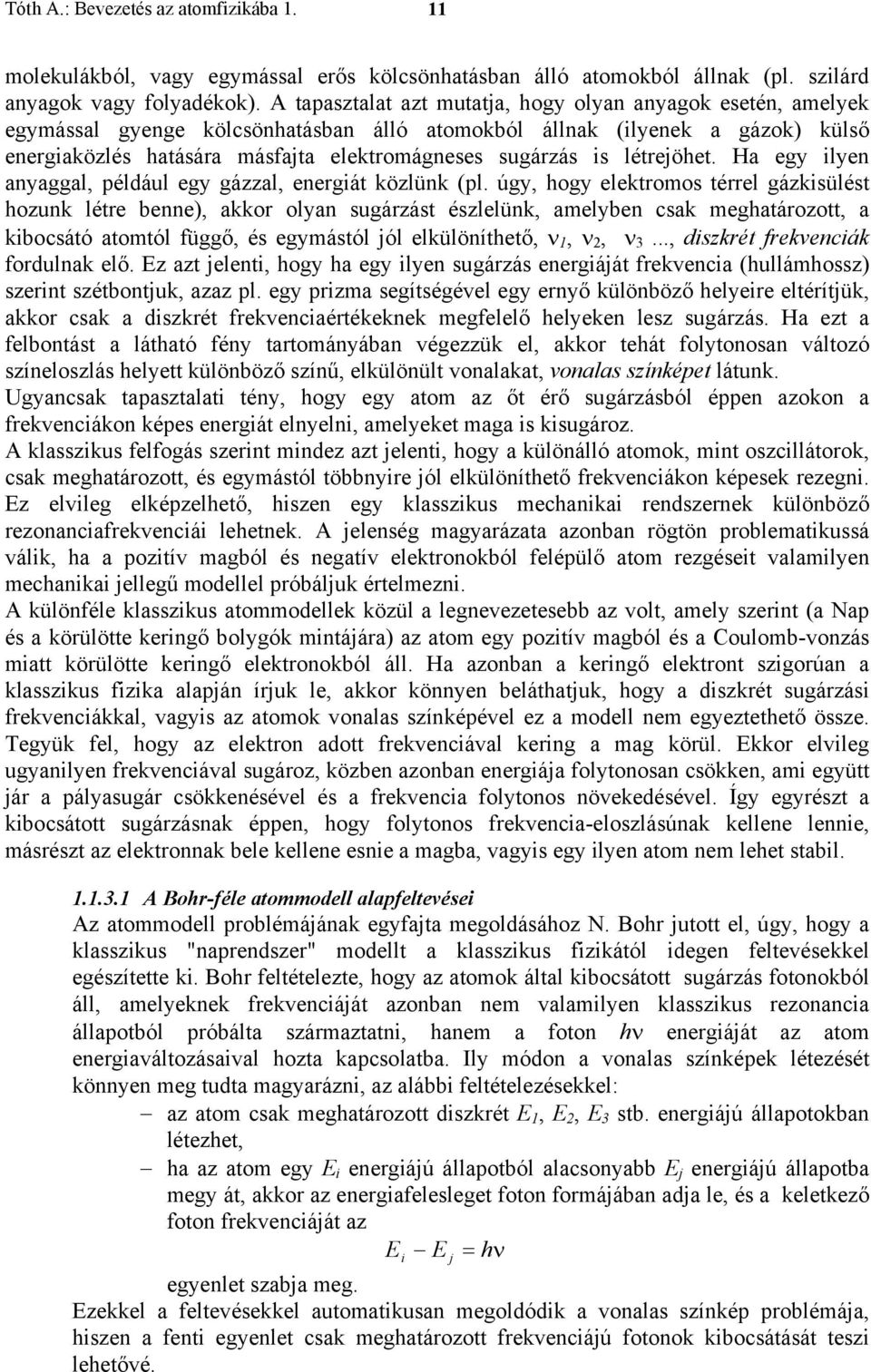 is létrejöhet. Ha egy ilyen anyaggal, például egy gázzal, energiát közlünk (pl.