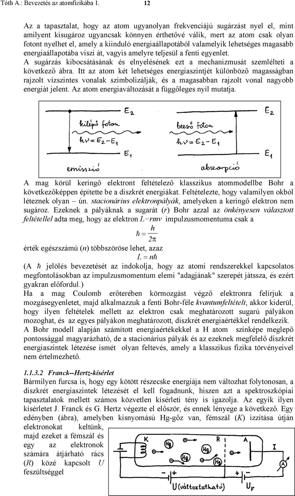 energiaállapotából valamelyik lehetséges magasabb energiaállapotába viszi át, vagyis amelyre teljesül a fenti egyenlet.