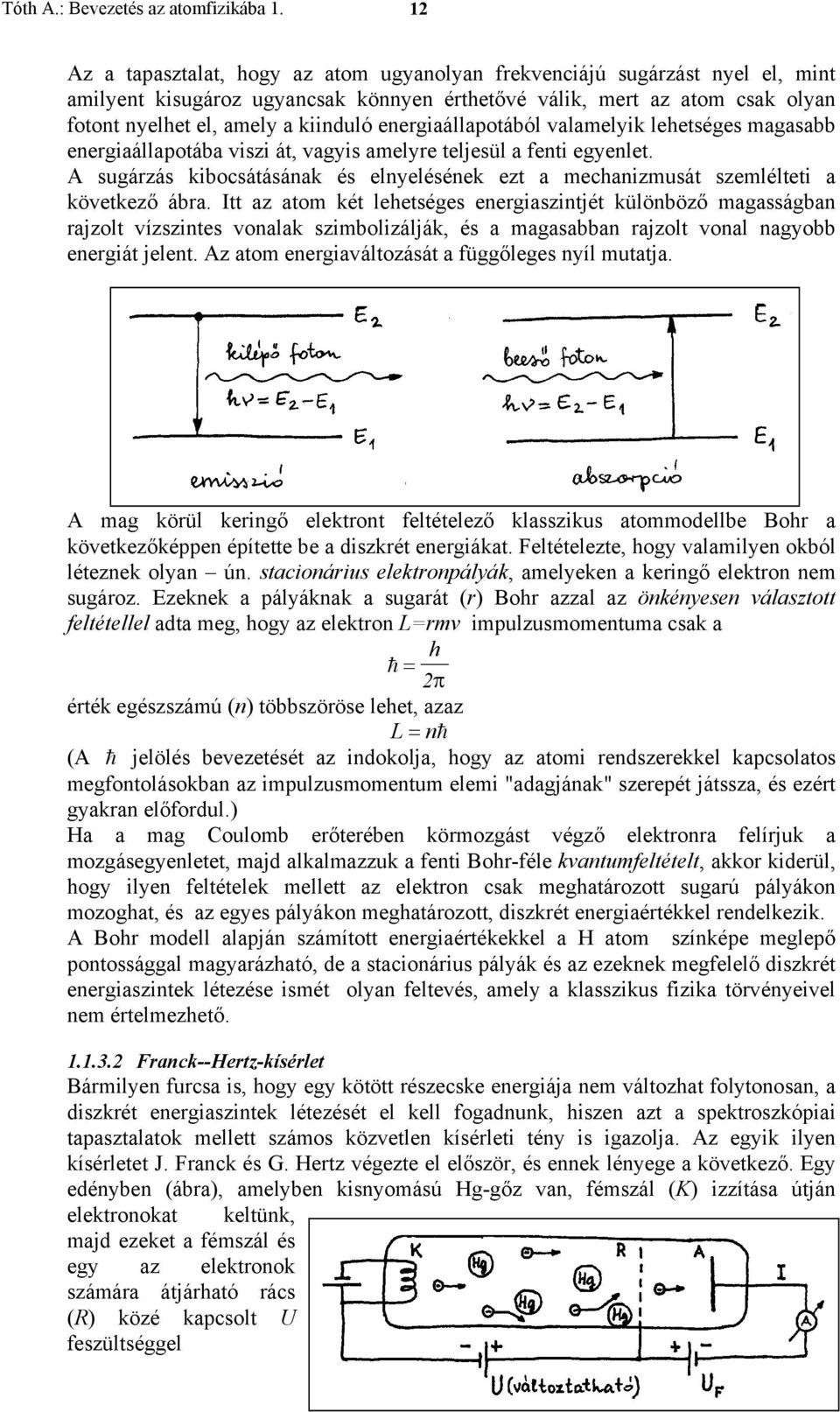 energiaállapotából valamelyik lehetséges magasabb energiaállapotába viszi át, vagyis amelyre teljesül a fenti egyenlet.