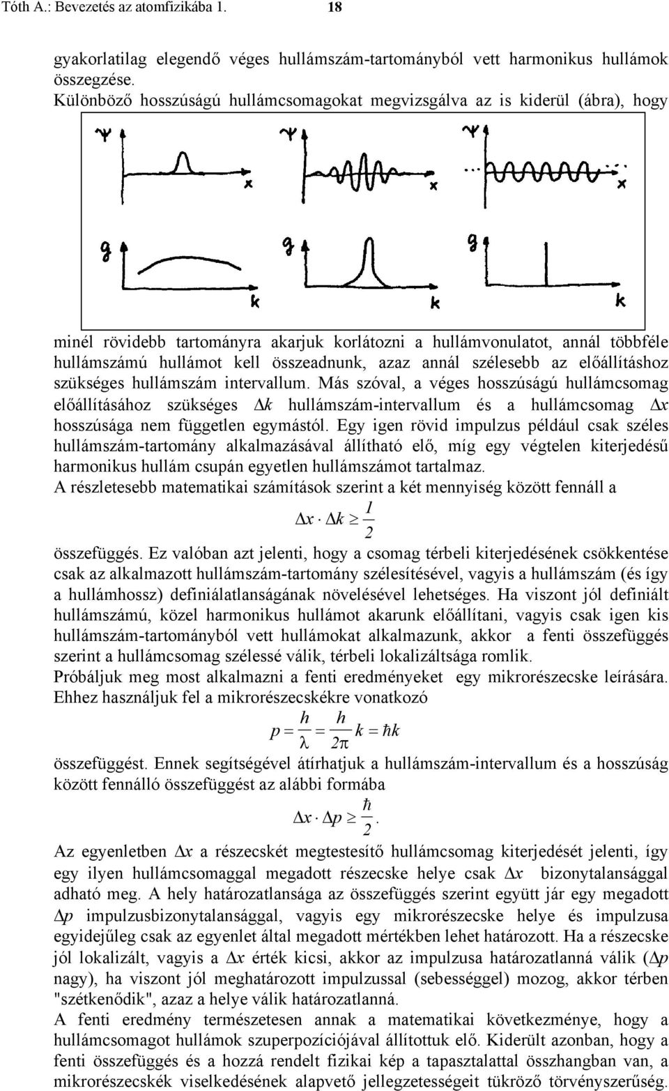 azaz annál szélesebb az előállításhoz szükséges hullámszám intervallum.