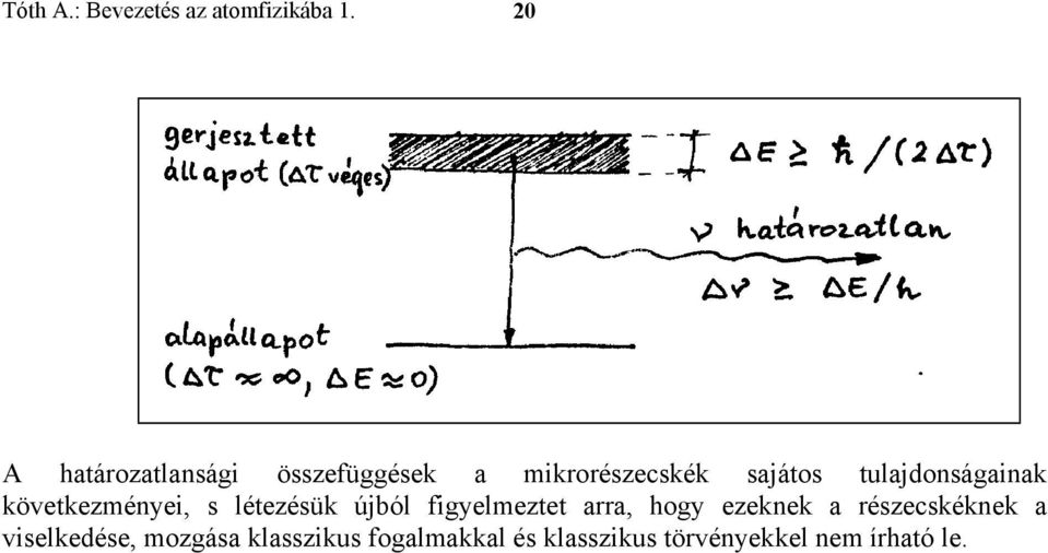 tulajdonságainak következményei, s létezésük újból figyelmeztet arra,