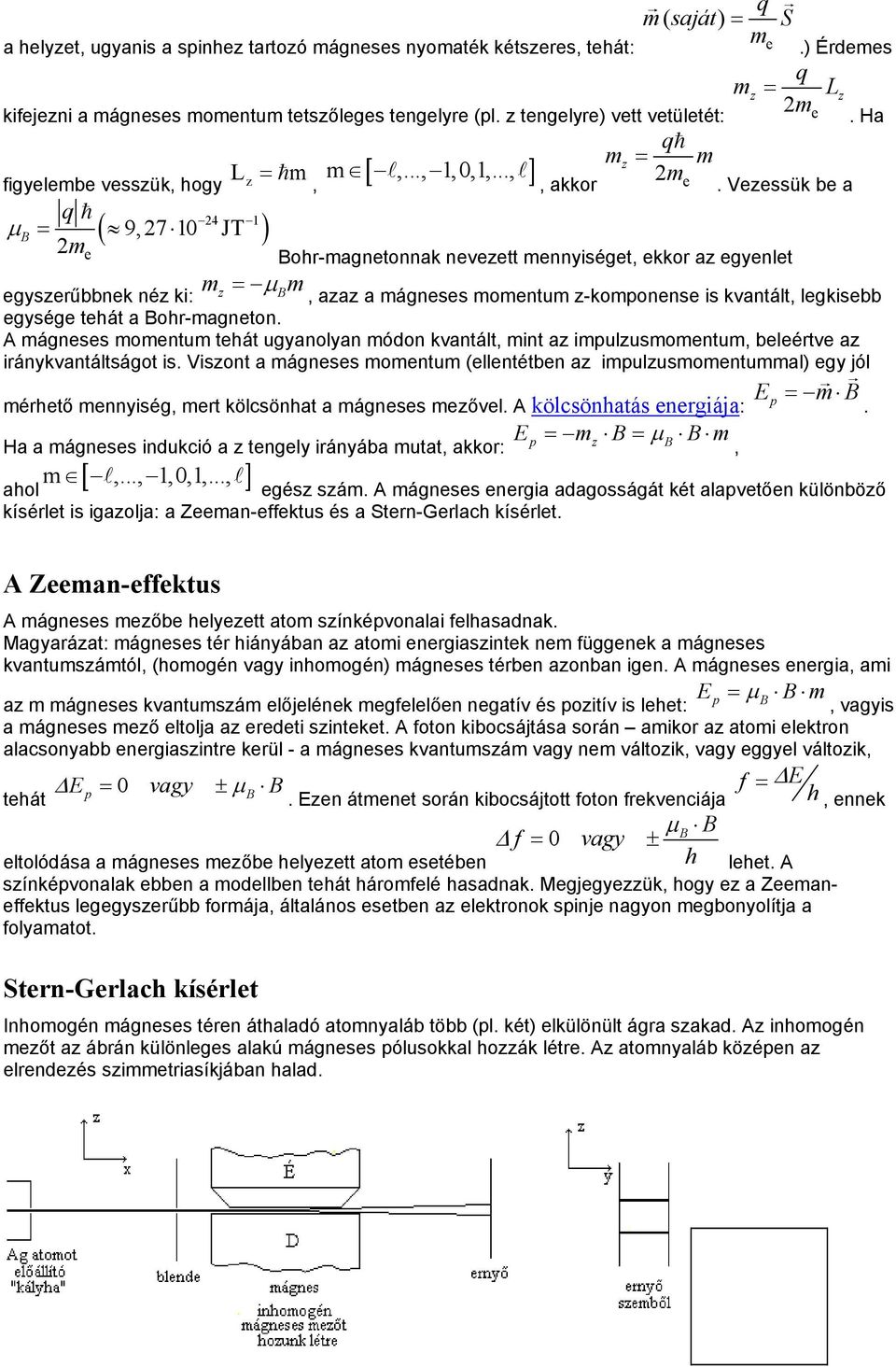 Vezessük be a q ( 9, 7 0 4 μ JT B = ) me Bohr-magnetonnak nevezett mennyiséget, ekkor az egyenlet m egyszerűbbnek néz ki: z = μbm, azaz a mágneses momentum z-komponense is kvantált, legkisebb egysége