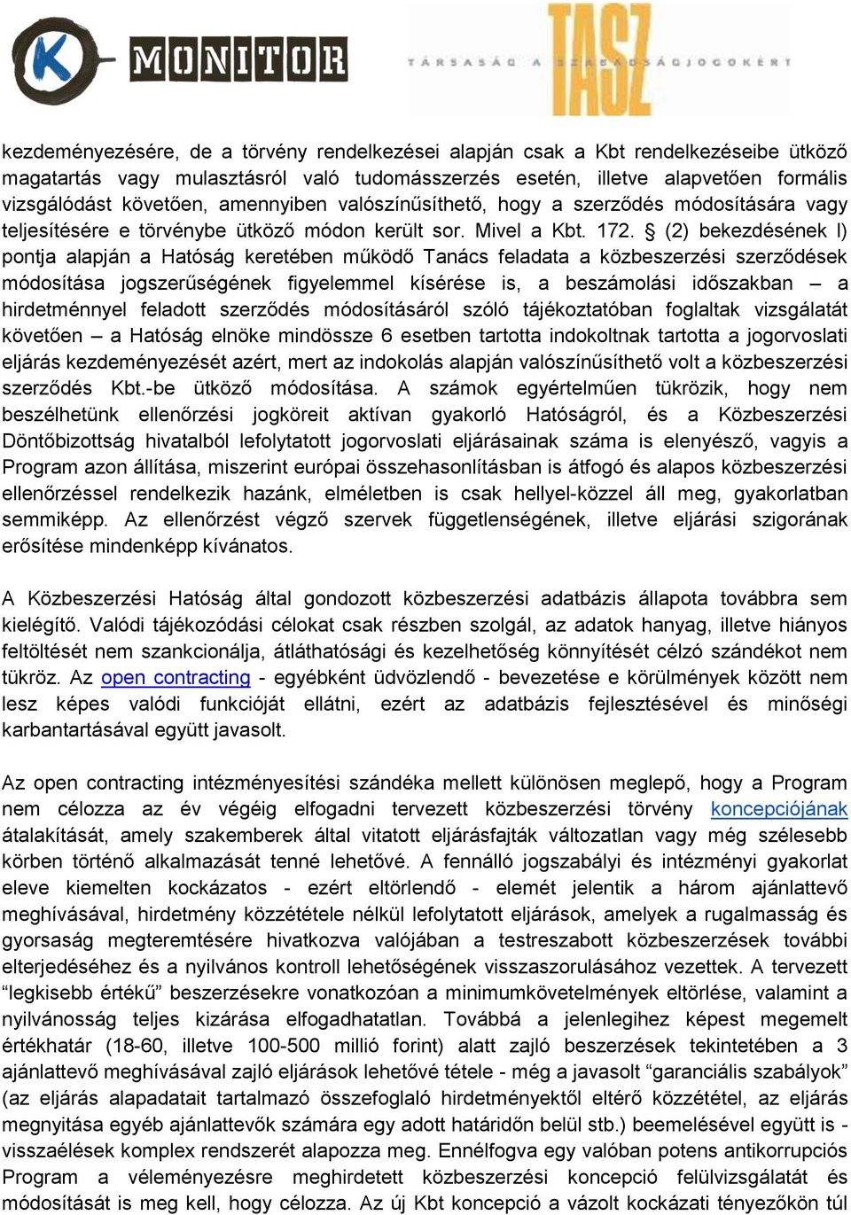 (2) bekezdésének l) pontja alapján a Hatóság keretében működő Tanács feladata a közbeszerzési szerződések módosítása jogszerűségének figyelemmel kísérése is, a beszámolási időszakban a hirdetménnyel