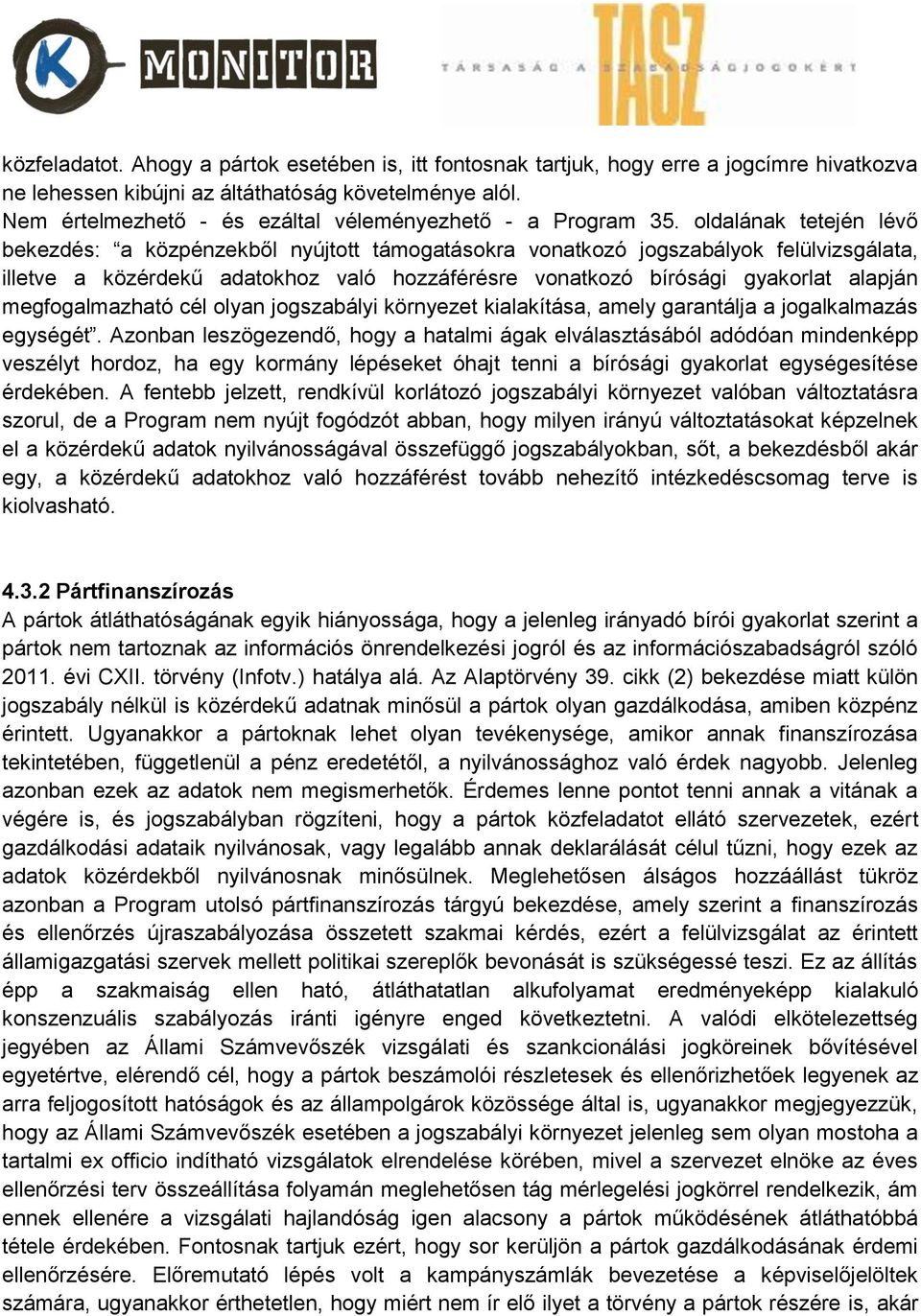 oldalának tetején lévő bekezdés: a közpénzekből nyújtott támogatásokra vonatkozó jogszabályok felülvizsgálata, illetve a közérdekű adatokhoz való hozzáférésre vonatkozó bírósági gyakorlat alapján