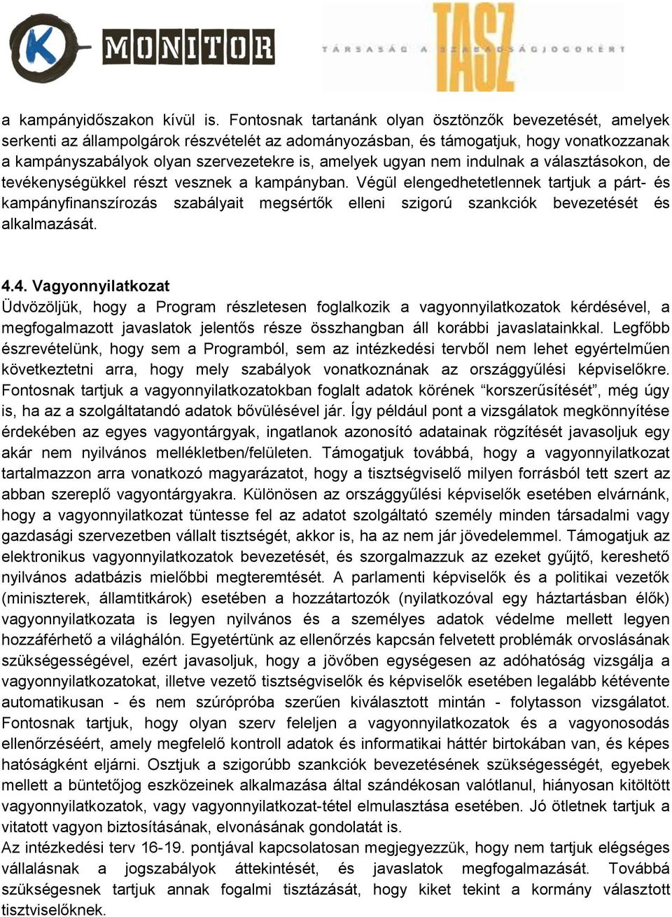 ugyan nem indulnak a választásokon, de tevékenységükkel részt vesznek a kampányban.