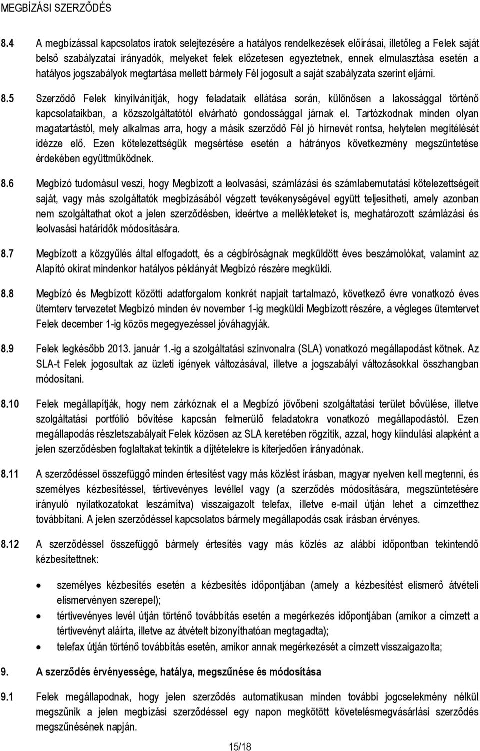 5 Szerződő Felek kinyilvánítják, hogy feladataik ellátása során, különösen a lakossággal történő kapcsolataikban, a közszolgáltatótól elvárható gondossággal járnak el.