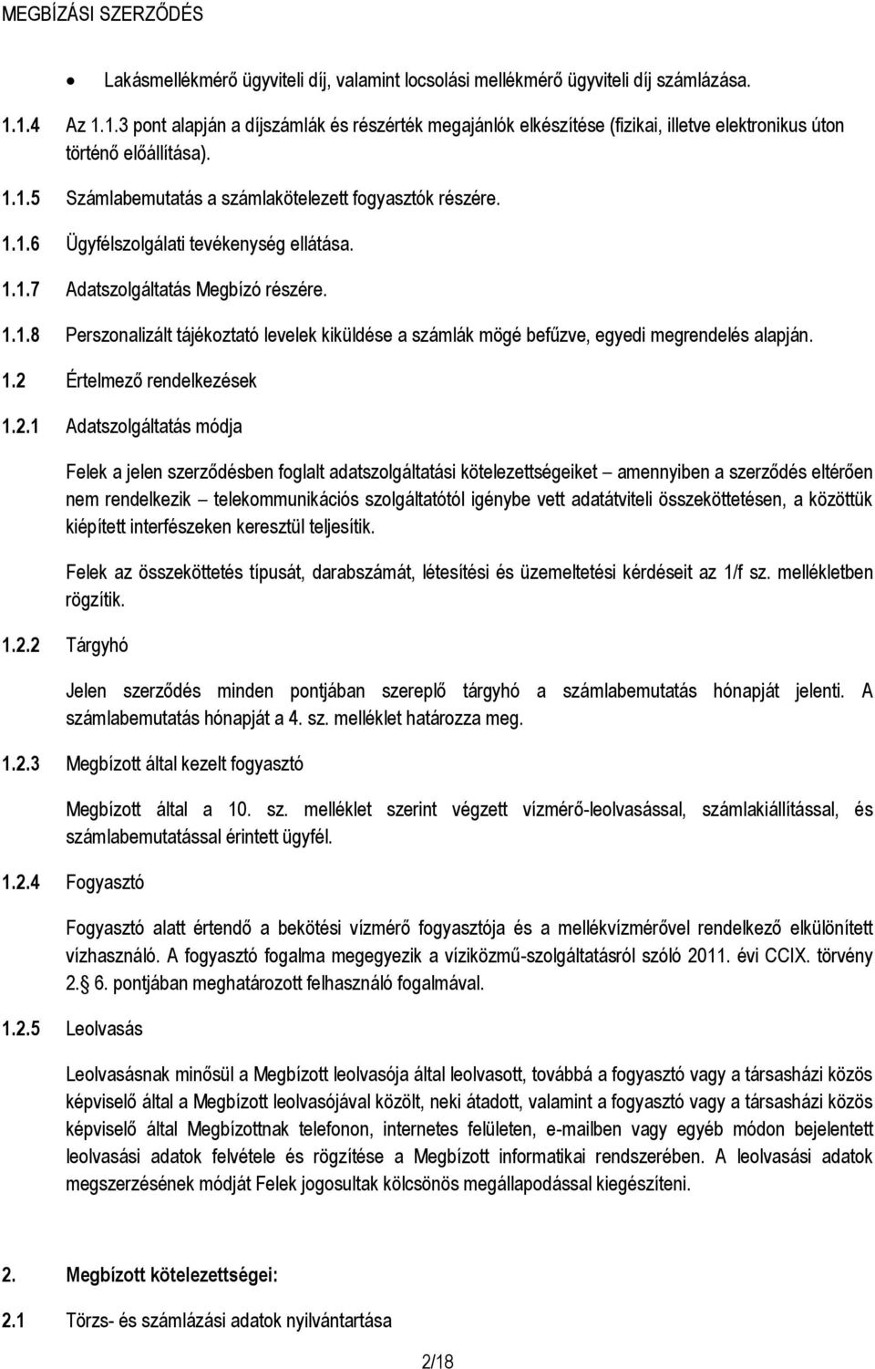 1.1.7 Adatszolgáltatás Megbízó részére. 1.1.8 Perszonalizált tájékoztató levelek kiküldése a számlák mögé befűzve, egyedi megrendelés alapján. 1.2 