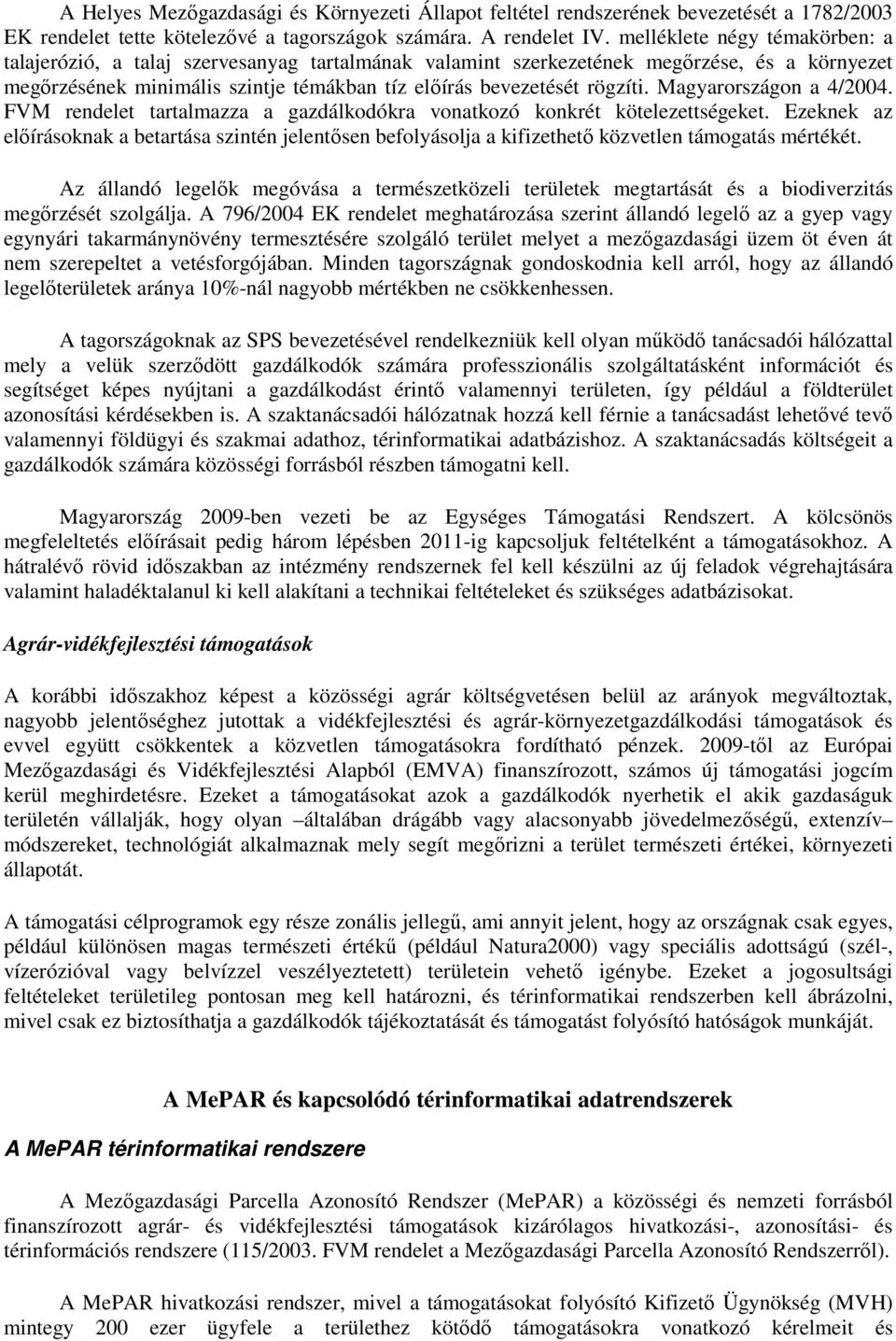 Magyarországon a 4/2004. FVM rendelet tartalmazza a gazdálkodókra vonatkozó konkrét kötelezettségeket.