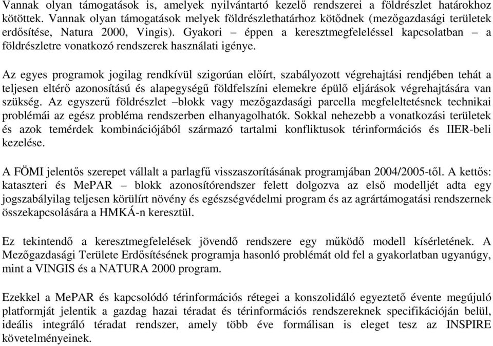 Gyakori éppen a keresztmegfeleléssel kapcsolatban a földrészletre vonatkozó rendszerek használati igénye.