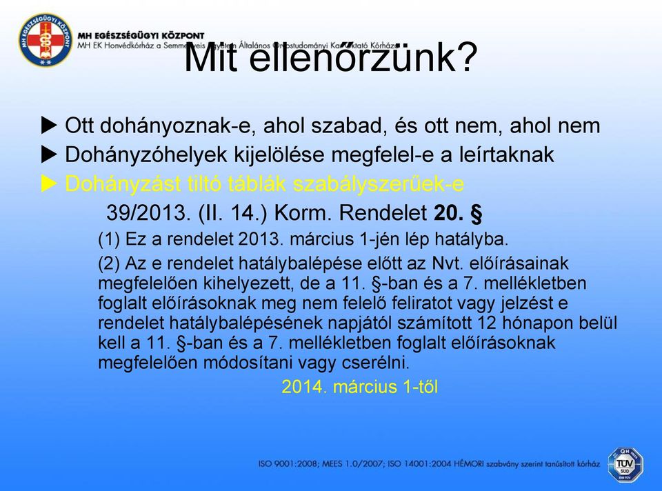 (II. 14.) Korm. Rendelet 20. (1) Ez a rendelet 2013. március 1-jén lép hatályba. (2) Az e rendelet hatálybalépése előtt az Nvt.