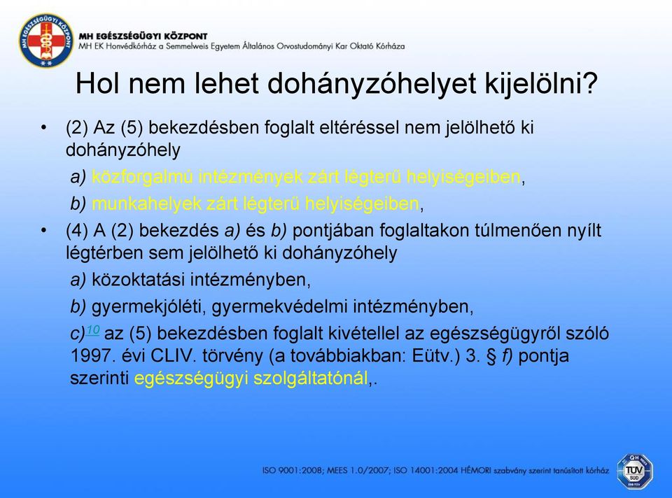 munkahelyek zárt légterű helyiségeiben, (4) A (2) bekezdés a) és b) pontjában foglaltakon túlmenően nyílt légtérben sem jelölhető ki