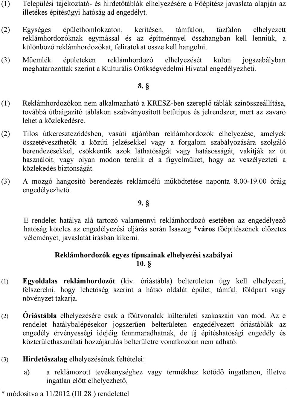 hangolni. (3) Műemlék épületeken reklámhordozó elhelyezését külön jogszabályban meghatározottak szerint a Kulturális Örökségvédelmi Hivatal engedélyezheti. 8.