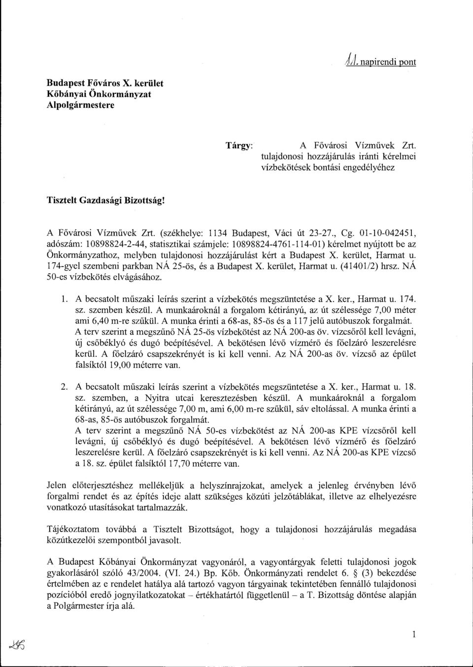 01-10-042451, adószám: 10898824-2-44, statisztikai számjele: 10898824-4761-114-01) kérelmet nyújtott be az Önkormányzathoz, melyben tulajdonosi hozzájárulást kért a Budapest X. kerület, Harmat u.