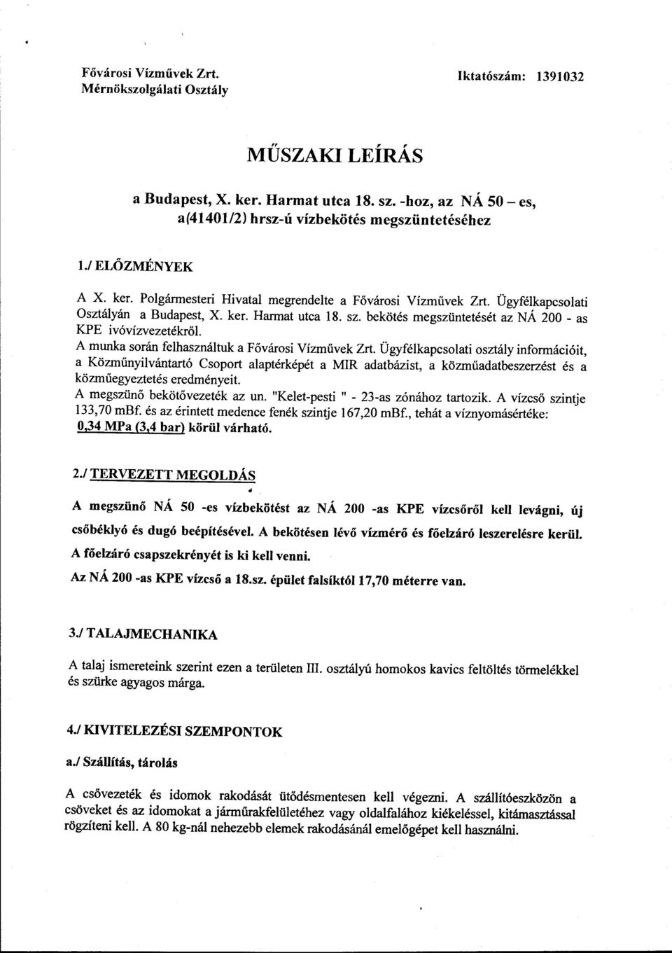 bekötés megszüntetését az NÁ 200 - as KPE ivóvízvezetékről A munka során felhasználtuk a Fővárosi Vízművek Zrt.