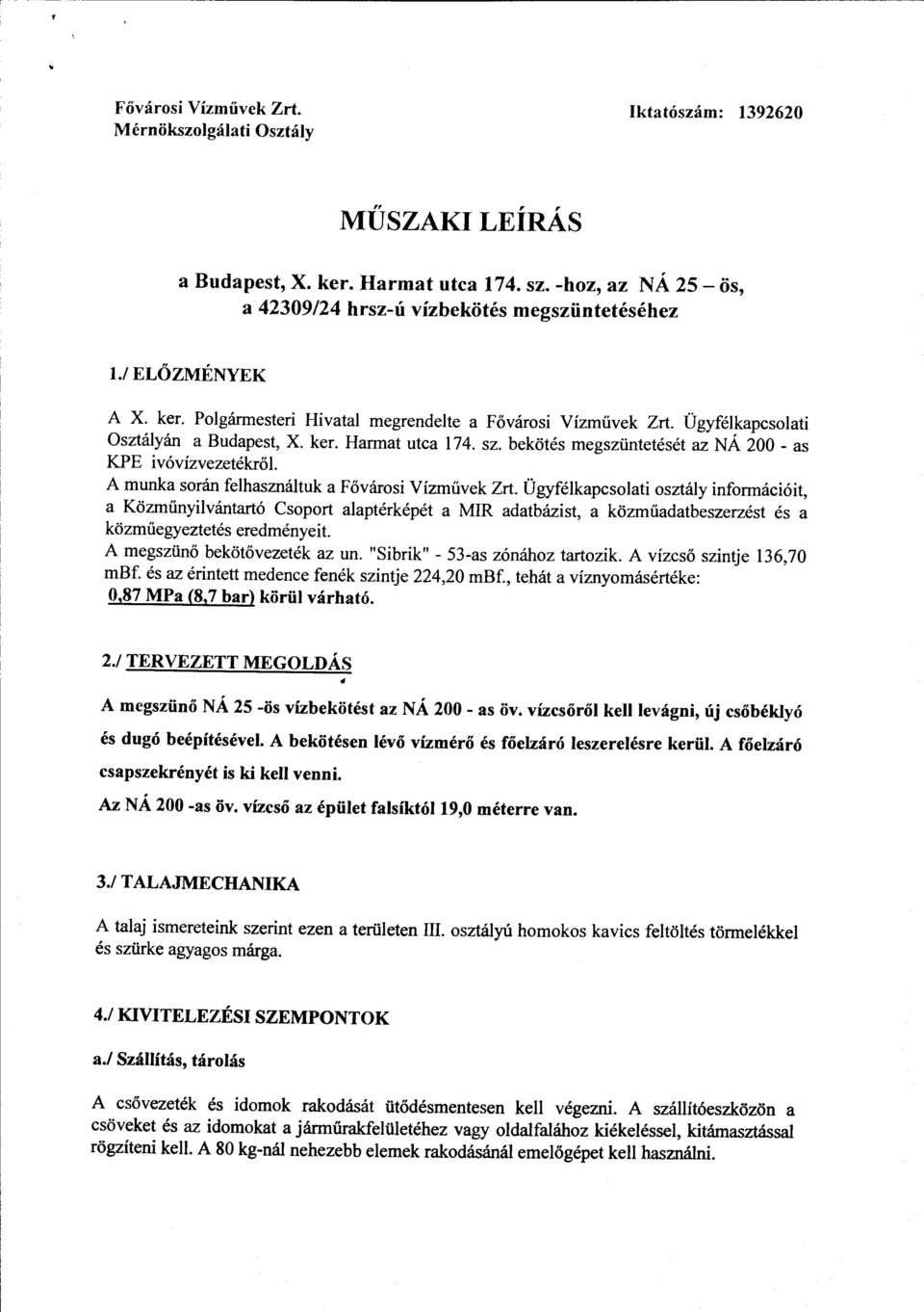 bekötés megszüntetését az NÁ 200 - as KPE ivóvízvezetékről A munka során felhasználtuk a Fővárosi Vízművek Zrt.