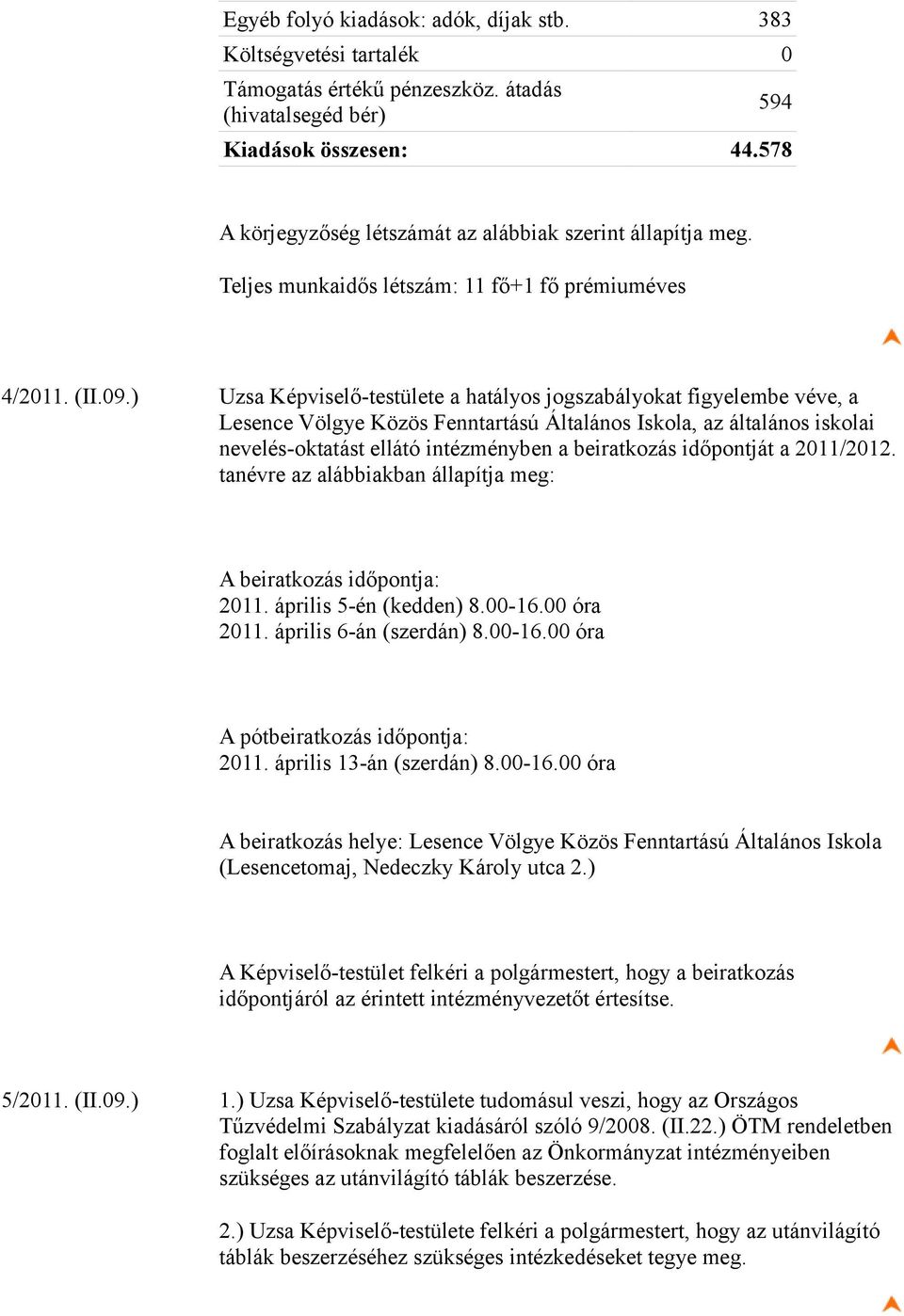 ) Uzsa Képviselő-testülete a hatályos jogszabályokat figyelembe véve, a Lesence Völgye Közös Fenntartású Általános Iskola, az általános iskolai nevelés-oktatást ellátó intézményben a beiratkozás