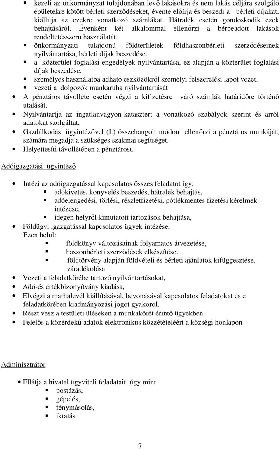 önkormányzati tulajdonú földterületek földhaszonbérleti szerződéseinek nyilvántartása, bérleti díjak beszedése.