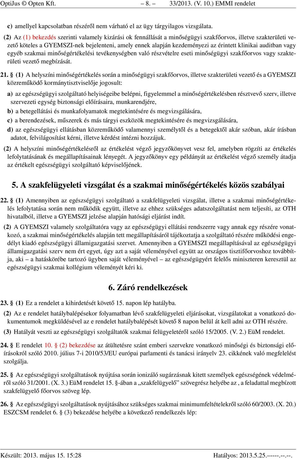 klinikai auditban vagy egyéb szakmai minőségértékelési tevékenységben való részvételre eseti minőségügyi szakfőorvos vagy szakterületi vezető megbízását. 21.