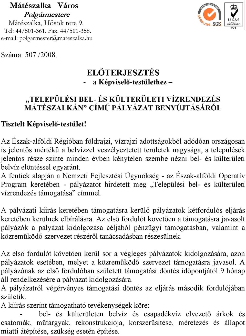 Az Észak-alföldi Régióban földrajzi, vízrajzi adottságokból adódóan országosan is jelentős mértékű a belvízzel veszélyeztetett területek nagysága, a települések jelentős része szinte minden évben