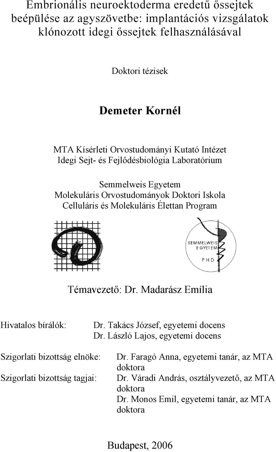 Élettan Program Témavezető: Dr. Madarász Emília Hivatalos bírálók: Dr. Takács József, egyetemi docens Dr.