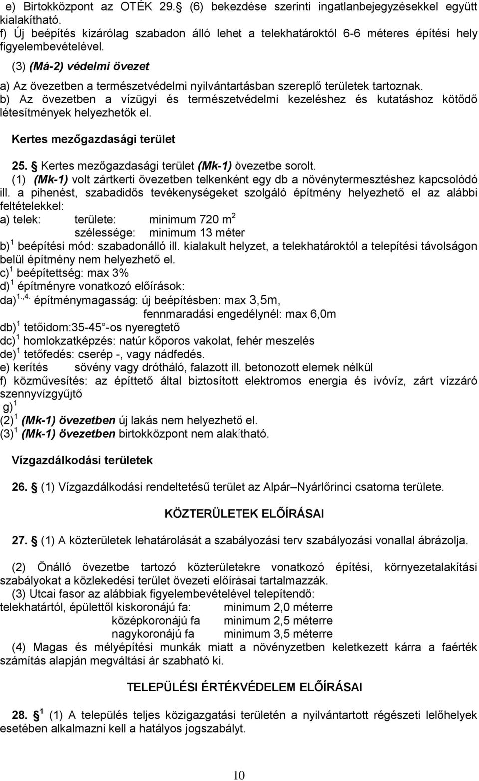 (3) (Má-2) védelmi övezet a) Az övezetben a természetvédelmi nyilvántartásban szereplő területek tartoznak.