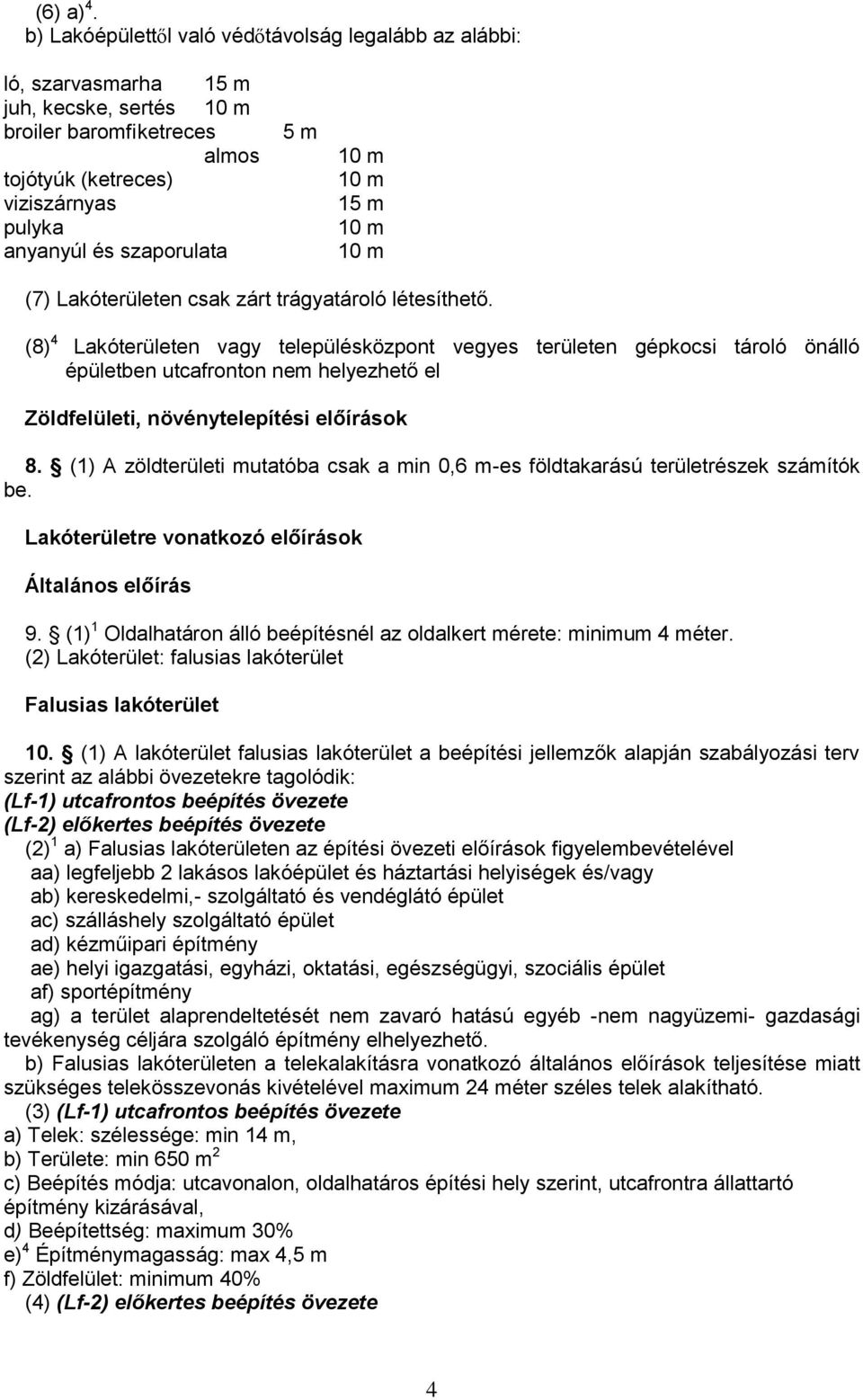 m 10 m 10 m 15 m 10 m 10 m (7) Lakóterületen csak zárt trágyatároló létesíthető.