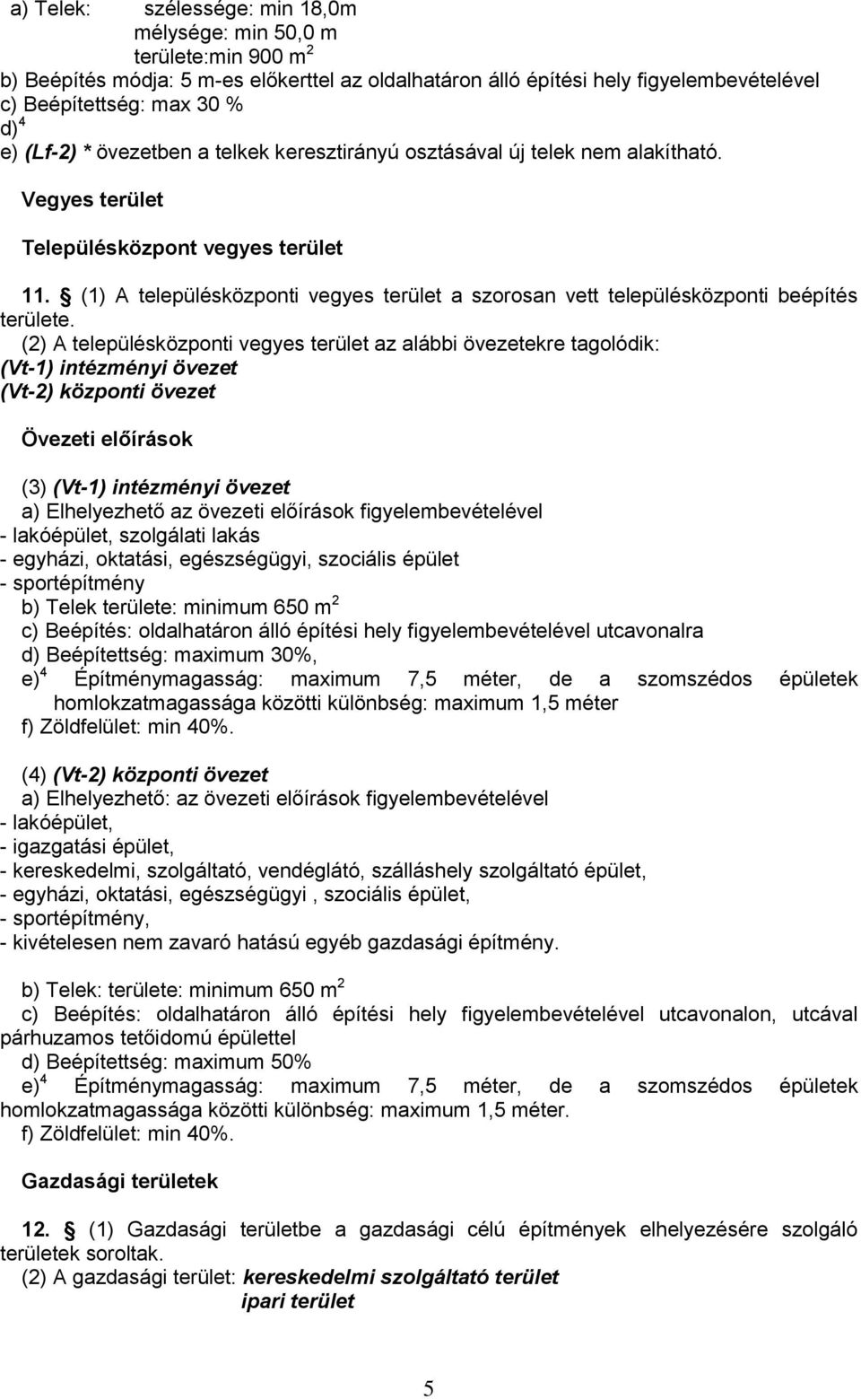 (1) A településközponti vegyes terület a szorosan vett településközponti beépítés területe.