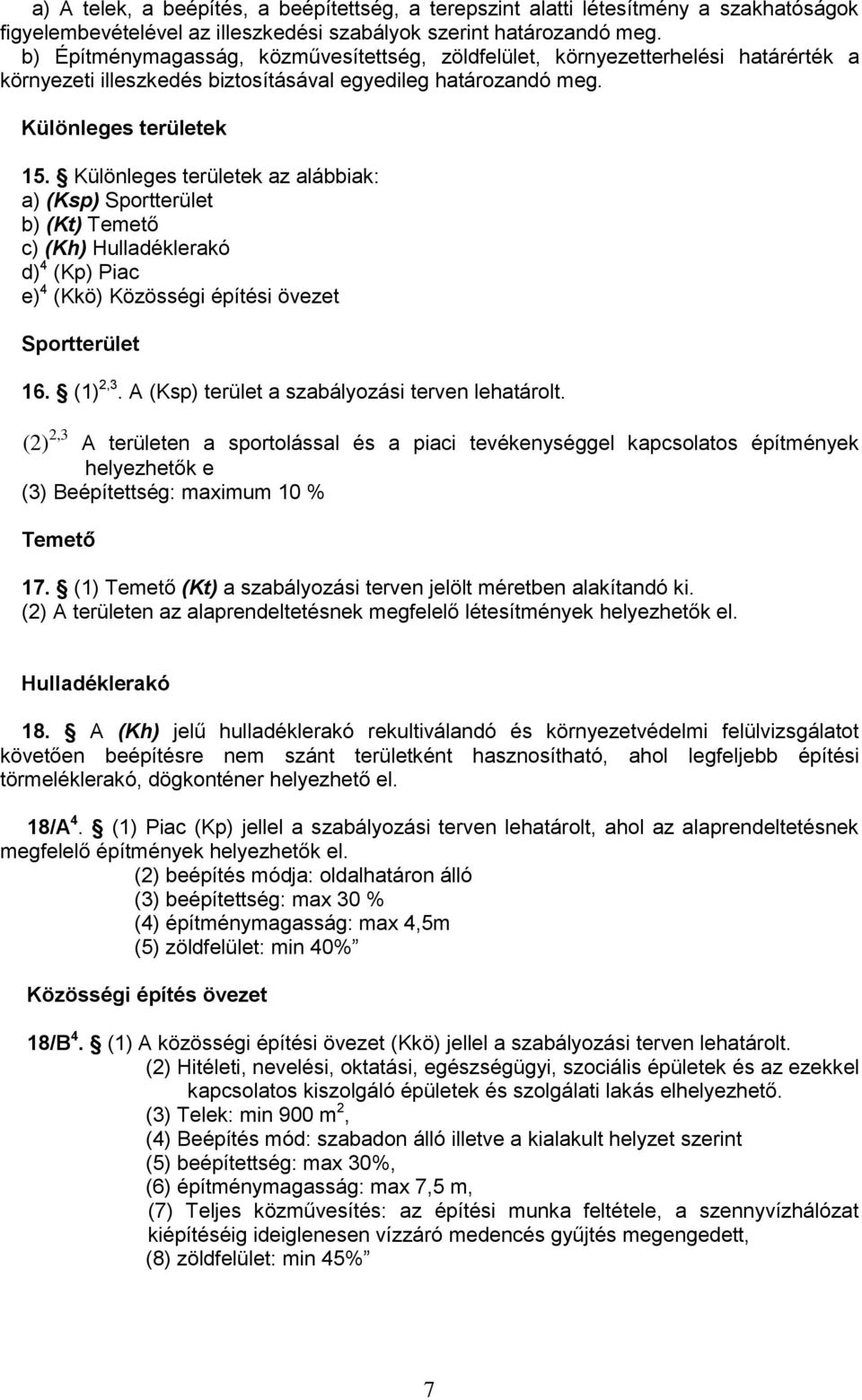 Különleges területek az alábbiak: a) (Ksp) Sportterület b) (Kt) Temető c) (Kh) Hulladéklerakó d) 4 (Kp) Piac e) 4 (Kkö) Közösségi építési övezet Sportterület 16. (1) 2,3.