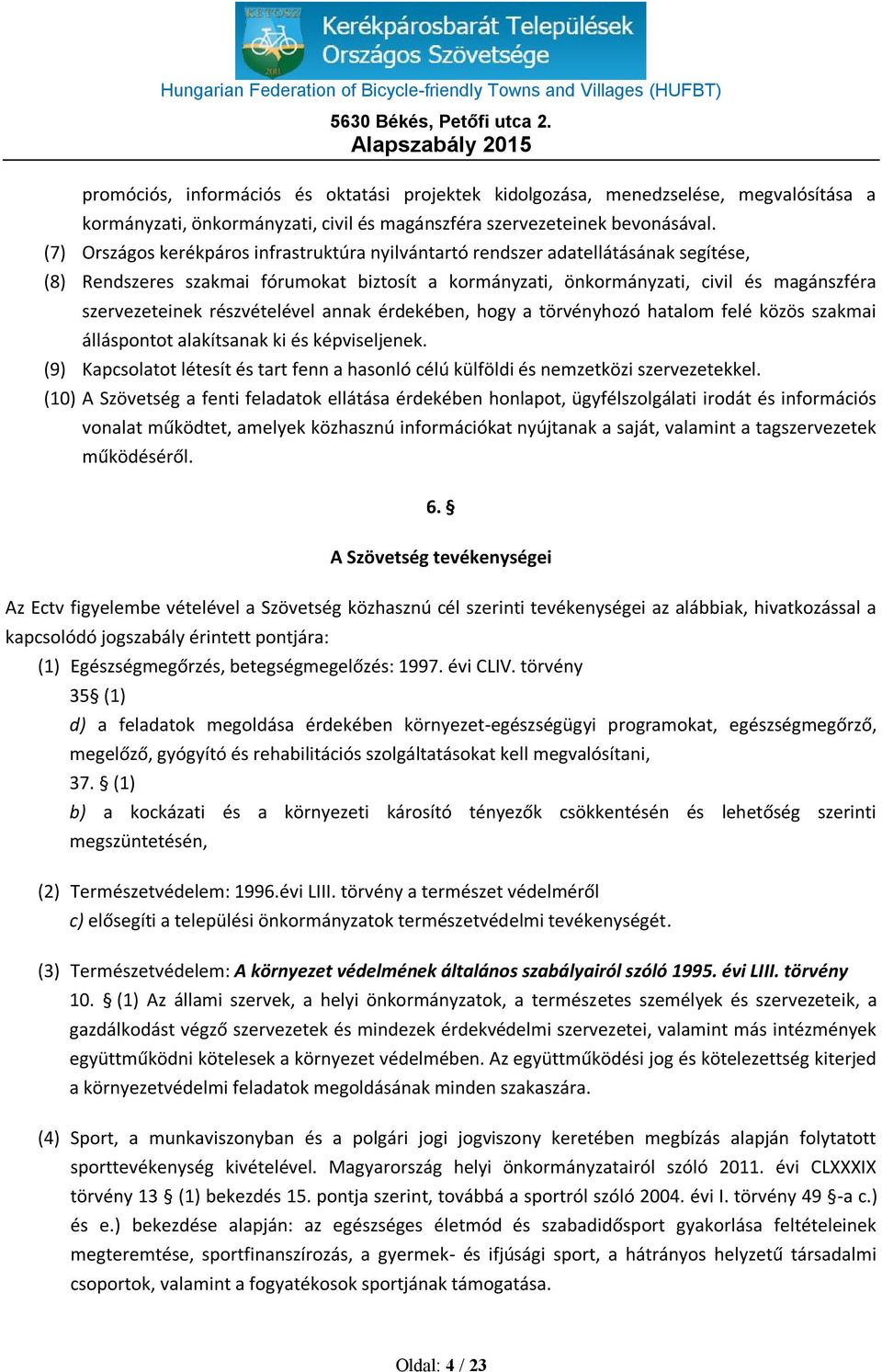 részvételével annak érdekében, hogy a törvényhozó hatalom felé közös szakmai álláspontot alakítsanak ki és képviseljenek.