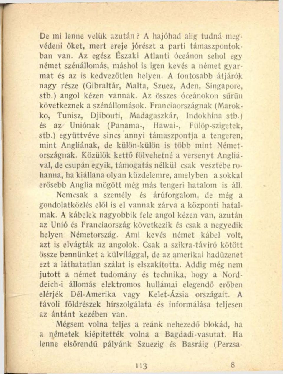 A fontosabb átjárók nagy része (Gibraltár, Malta, Szuez, Aden, Singapore, stb.) angol kézen vannak. Az összes óceánokon sűrűn következnek a szénállomások.