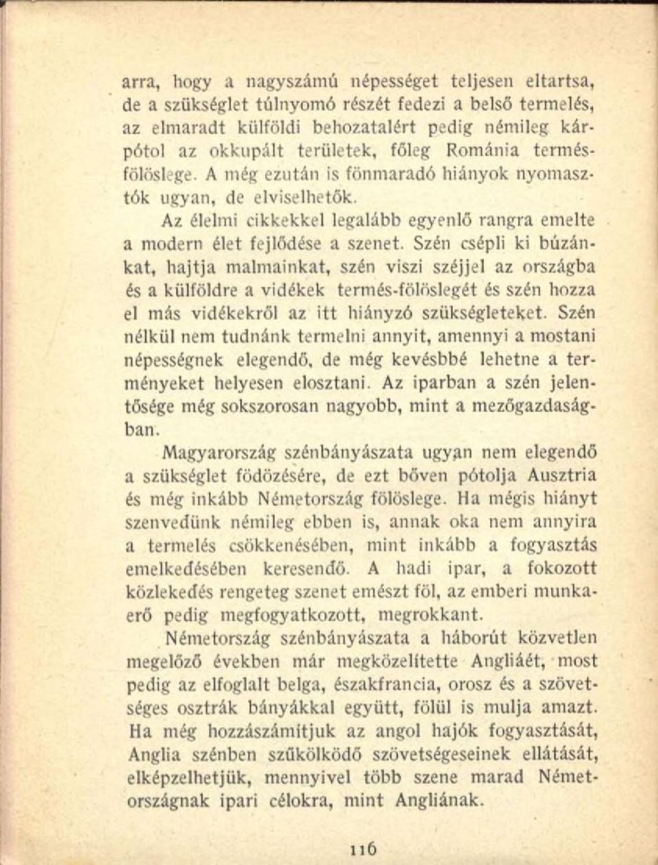 Szén csépli ki búzánkat, hajtja malmainkat, szén viszi széjjel az országba és a külföldre a vidékek termés-fölöslegét és szén hozza el más vidékekről az itt hiányzó szükségleteket.