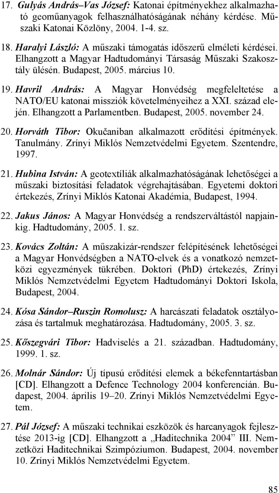 Havril András: A Magyar Honvédség megfeleltetése a NATO/EU katonai missziók követelményeihez a XXI. század elején. Elhangzott a Parlamentben. Budapest, 200