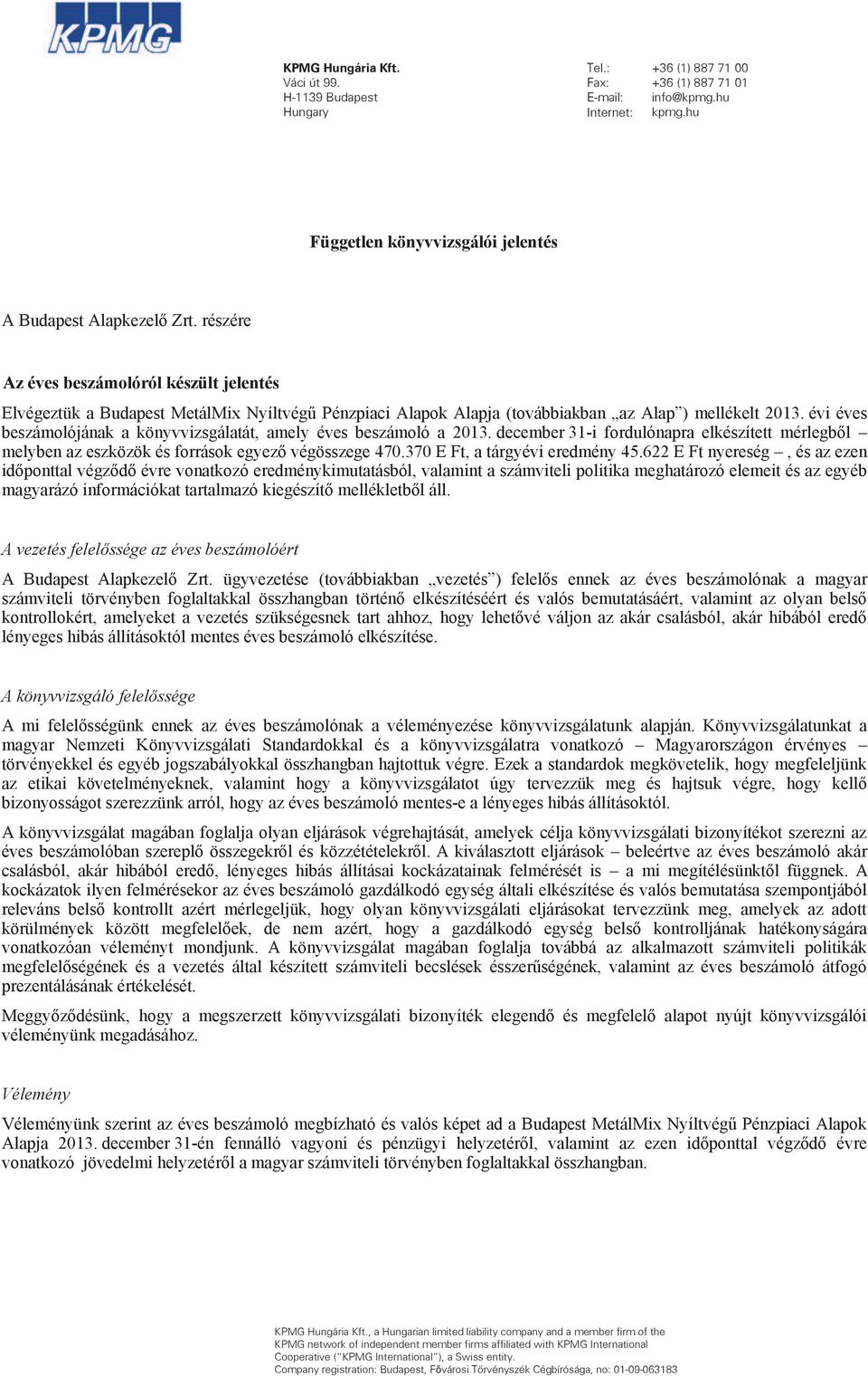 évi éves beszámolójának a könyvvizsgálatát, amely éves beszámoló a 2013. december 31-470.370 E Ft, a tárgyévi eredmény 45.