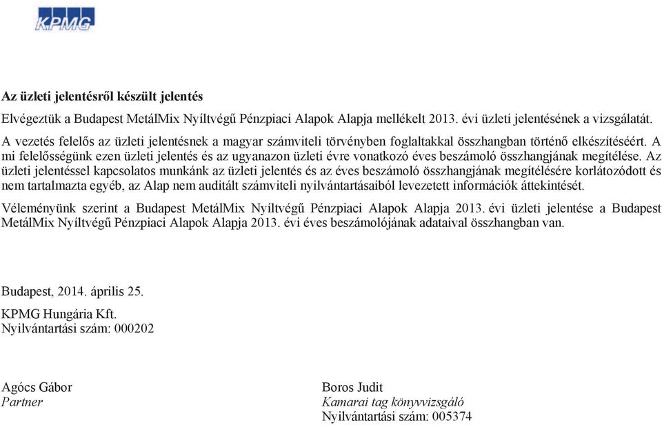 az Alap nem auditált számviteli nyilvántartásaiból levezetett információk áttekintését. Véleményünk szerint a 2013.